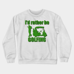 I'd Rather Be Golfing Crewneck Sweatshirt